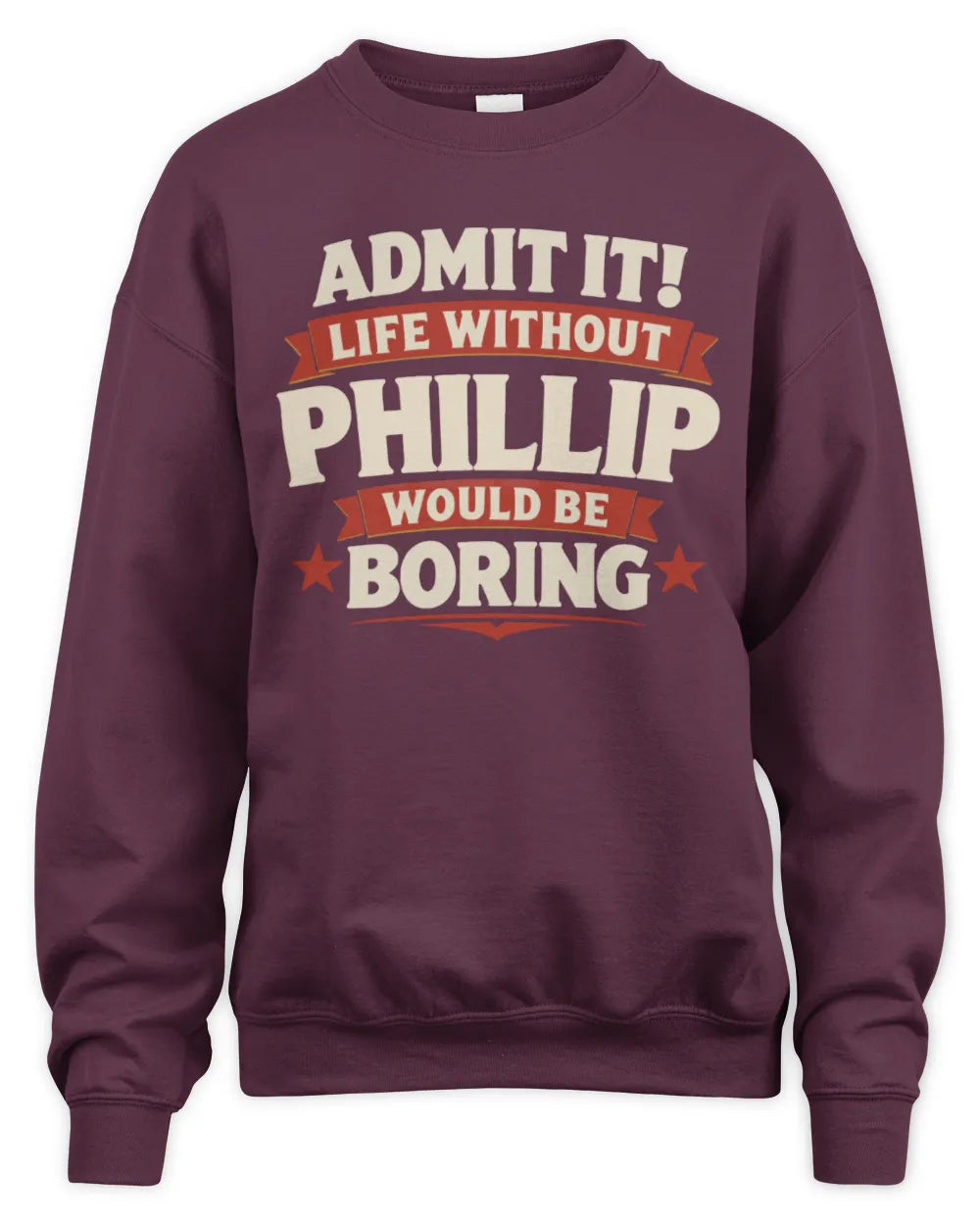 PHILLIP P4 KT003 Personalized Funny Quote Apparel “Life Without NAME Would Be Boring” - Unisex Sweatshirt - Maroon