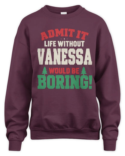 VANESSA P5 TH08 Christmas T-Shirt – “Life Without NAME Would Be Boring” - Unisex Sweatshirt - Maroon