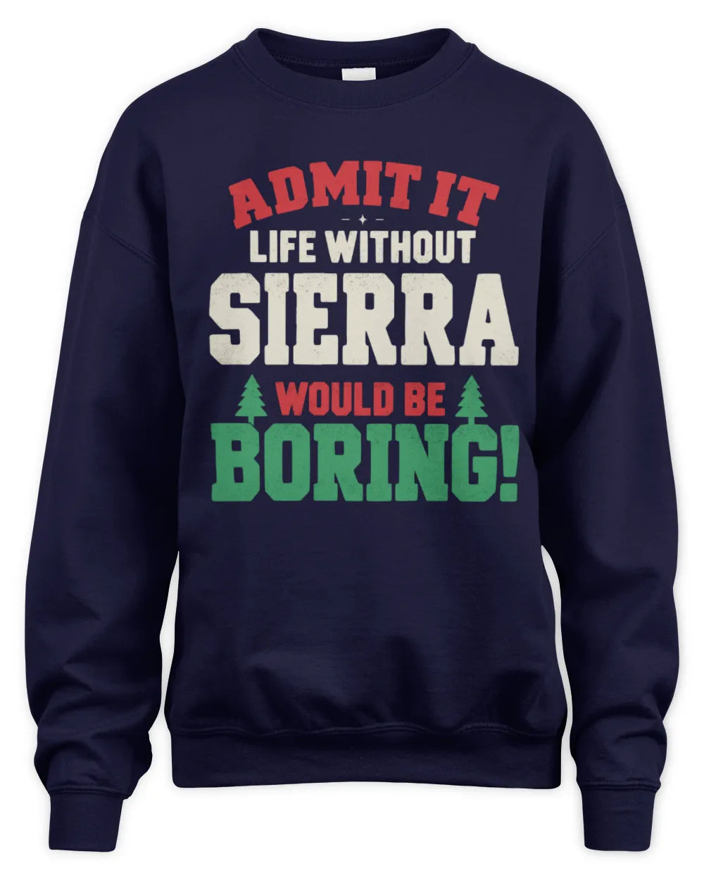SIERRA P5 TH08 Christmas T-Shirt – “Life Without NAME Would Be Boring” - Unisex Sweatshirt - Navy