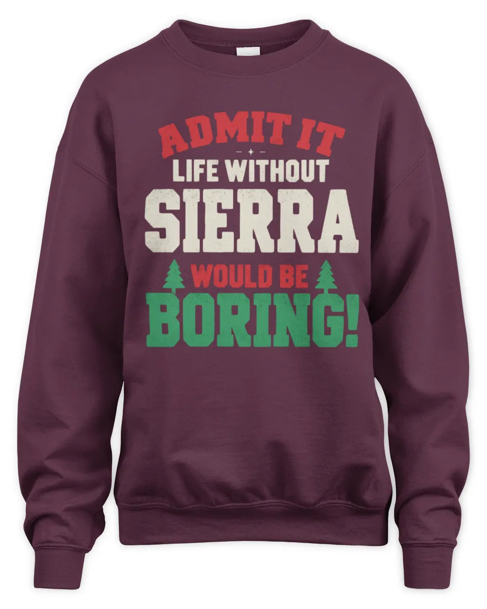 SIERRA P5 TH08 Christmas T-Shirt – “Life Without NAME Would Be Boring” - Unisex Sweatshirt - Maroon
