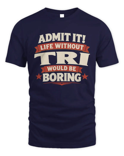 TRI P4 KT003 Personalized Funny Quote Apparel “Life Without NAME Would Be Boring” - Unisex Standard T-Shirt - Navy