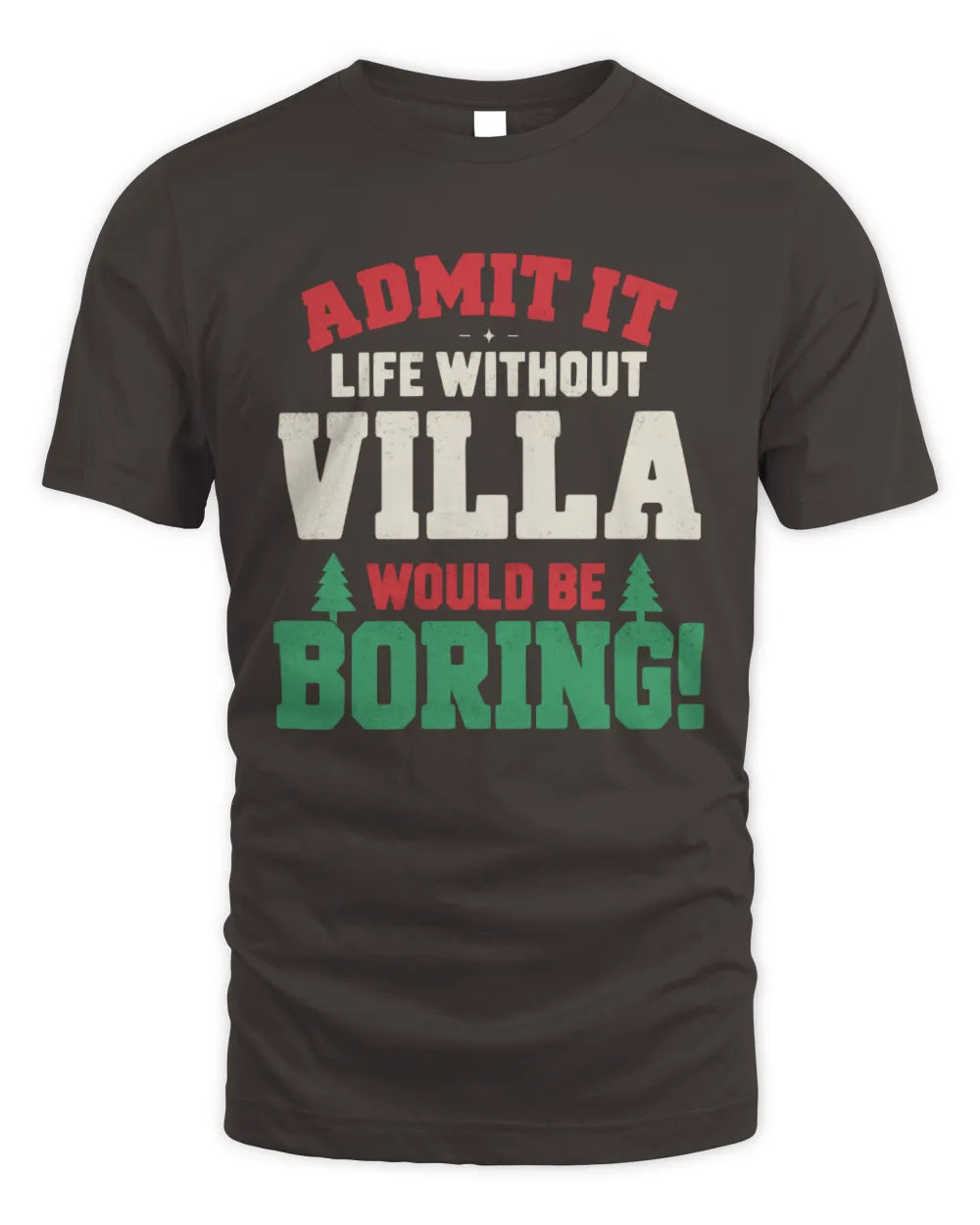 VILLA P5 TH08 Christmas T-Shirt – “Life Without NAME Would Be Boring” - Unisex Standard T-Shirt - Dark Chocolate