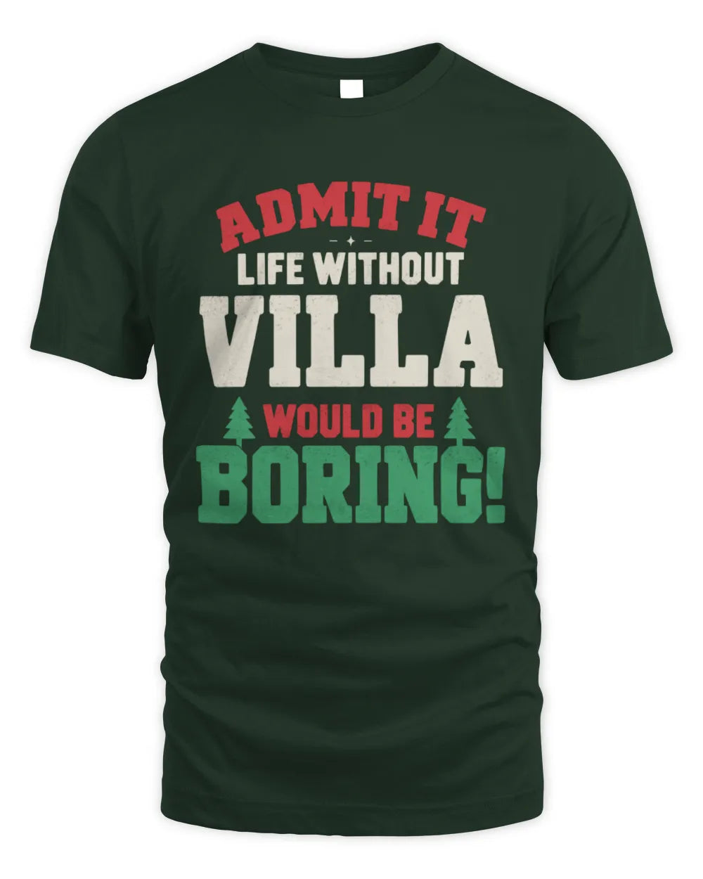 VILLA P5 TH08 Christmas T-Shirt – “Life Without NAME Would Be Boring” - Unisex Standard T-Shirt - Forest Green