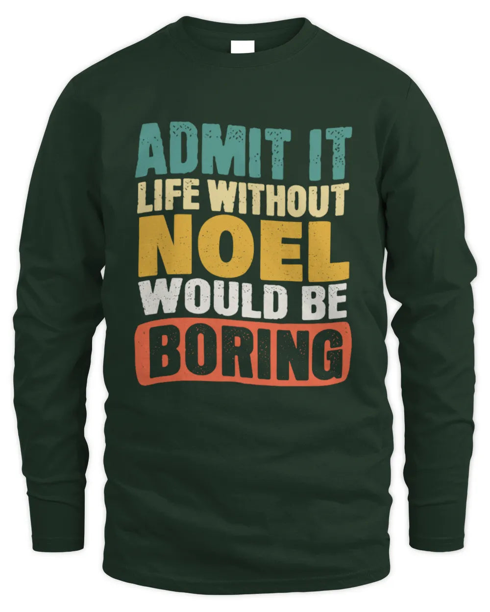 NOEL TP86-K3-229 Personalized Funny Quote Apparel “Life Without NAME Would Be Boring” - Men's Long Sleeved T-Shirt - Forest Green