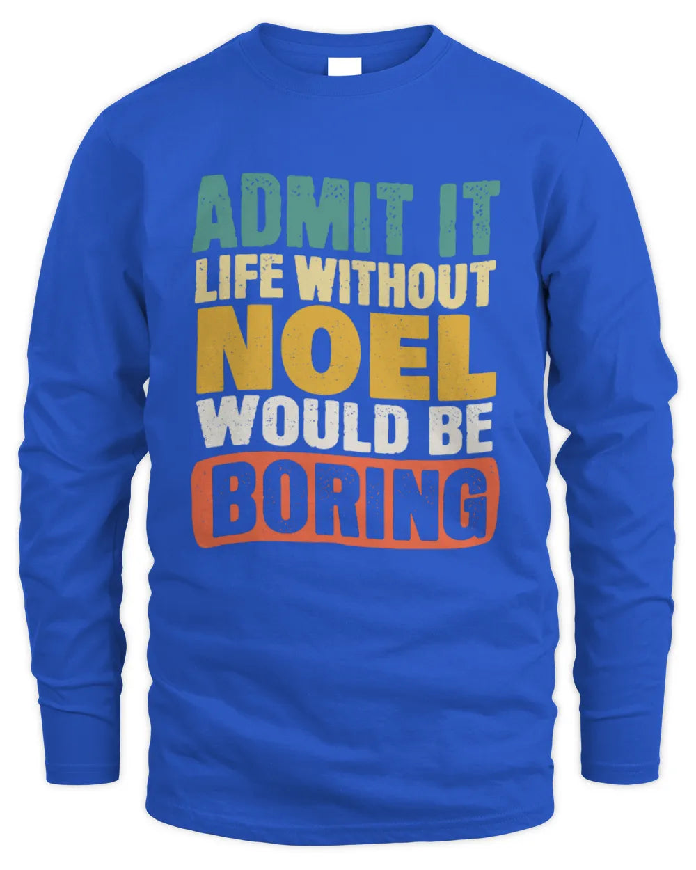 NOEL TP86-K3-229 Personalized Funny Quote Apparel “Life Without NAME Would Be Boring” - Men's Long Sleeved T-Shirt - Royal