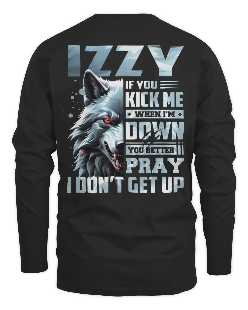 IZZY AP62-K4-666 - Personalized Fierce Wolf Quote Apparel “If You Kick Me When I’m Down, You Better Pray I Don’t Get Up” - Men's Long Sleeved T-Shirt - Black