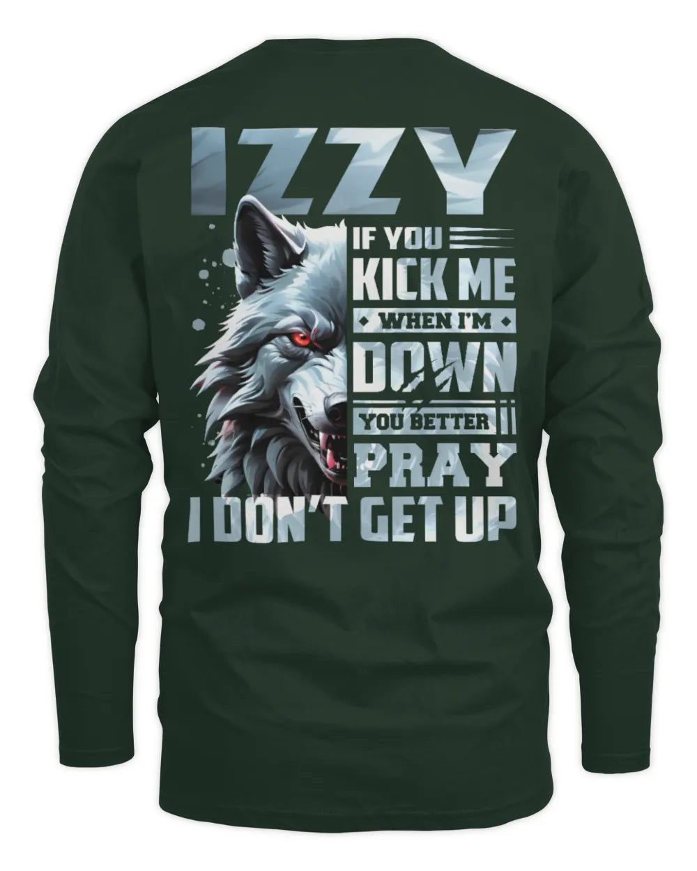 IZZY AP62-K4-666 - Personalized Fierce Wolf Quote Apparel “If You Kick Me When I’m Down, You Better Pray I Don’t Get Up” - Men's Long Sleeved T-Shirt - Forest Green