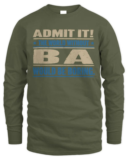 BA TP68-K2-968 – Personalized Funny Quote Apparel “The World Without NAME Would Be Boring” - Men's Long Sleeved T-Shirt - Military Green