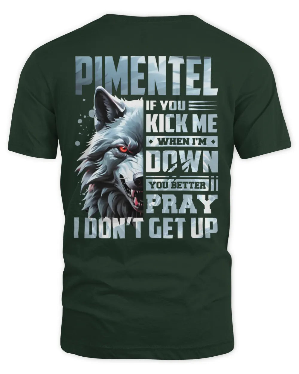 PIMENTEL AP62-K4-666 - Personalized Fierce Wolf Quote Apparel “If You Kick Me When I’m Down, You Better Pray I Don’t Get Up” - Unisex Standard T-Shirt - Forest Green
