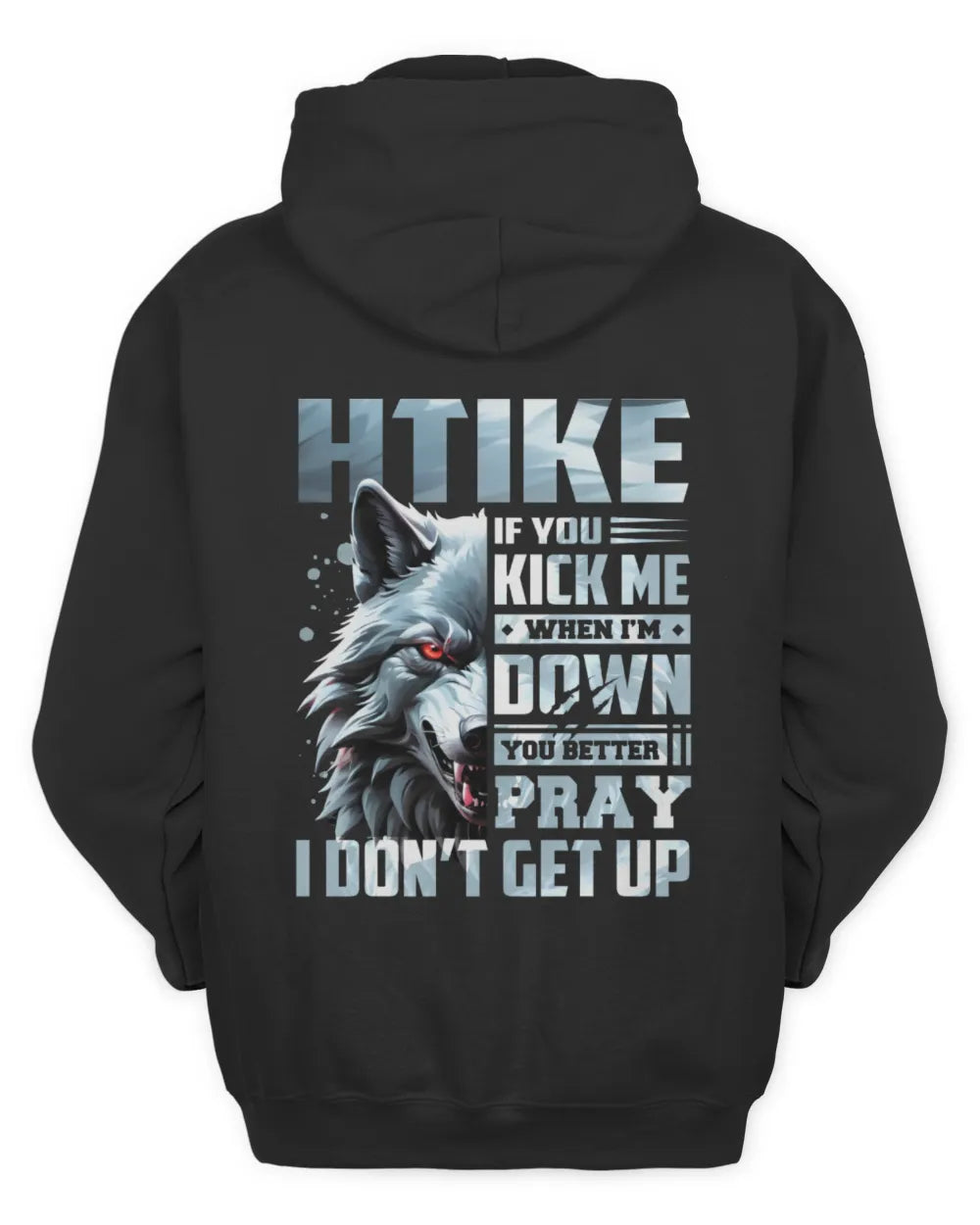 HTIKE AP62-K4-666 - Personalized Fierce Wolf Quote Apparel “If You Kick Me When I’m Down, You Better Pray I Don’t Get Up” - Unisex Hoodie - Black