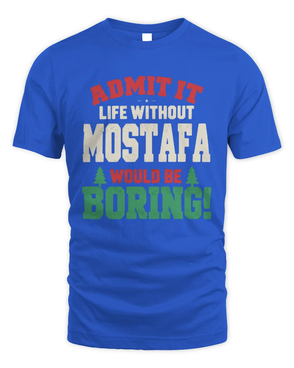 MOSTAFA P5 TH08 Christmas T-Shirt – “Life Without NAME Would Be Boring” - Unisex Standard T-Shirt - Royal