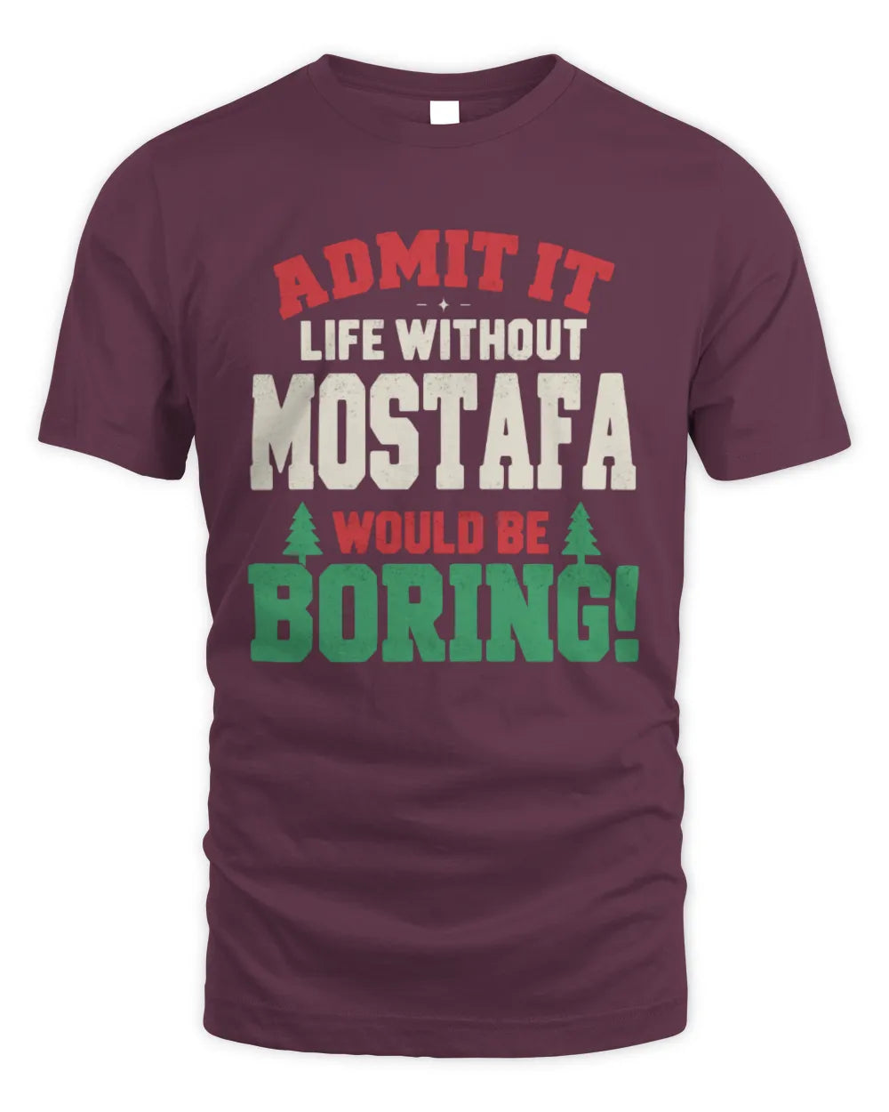 MOSTAFA P5 TH08 Christmas T-Shirt – “Life Without NAME Would Be Boring” - Unisex Standard T-Shirt - Maroon