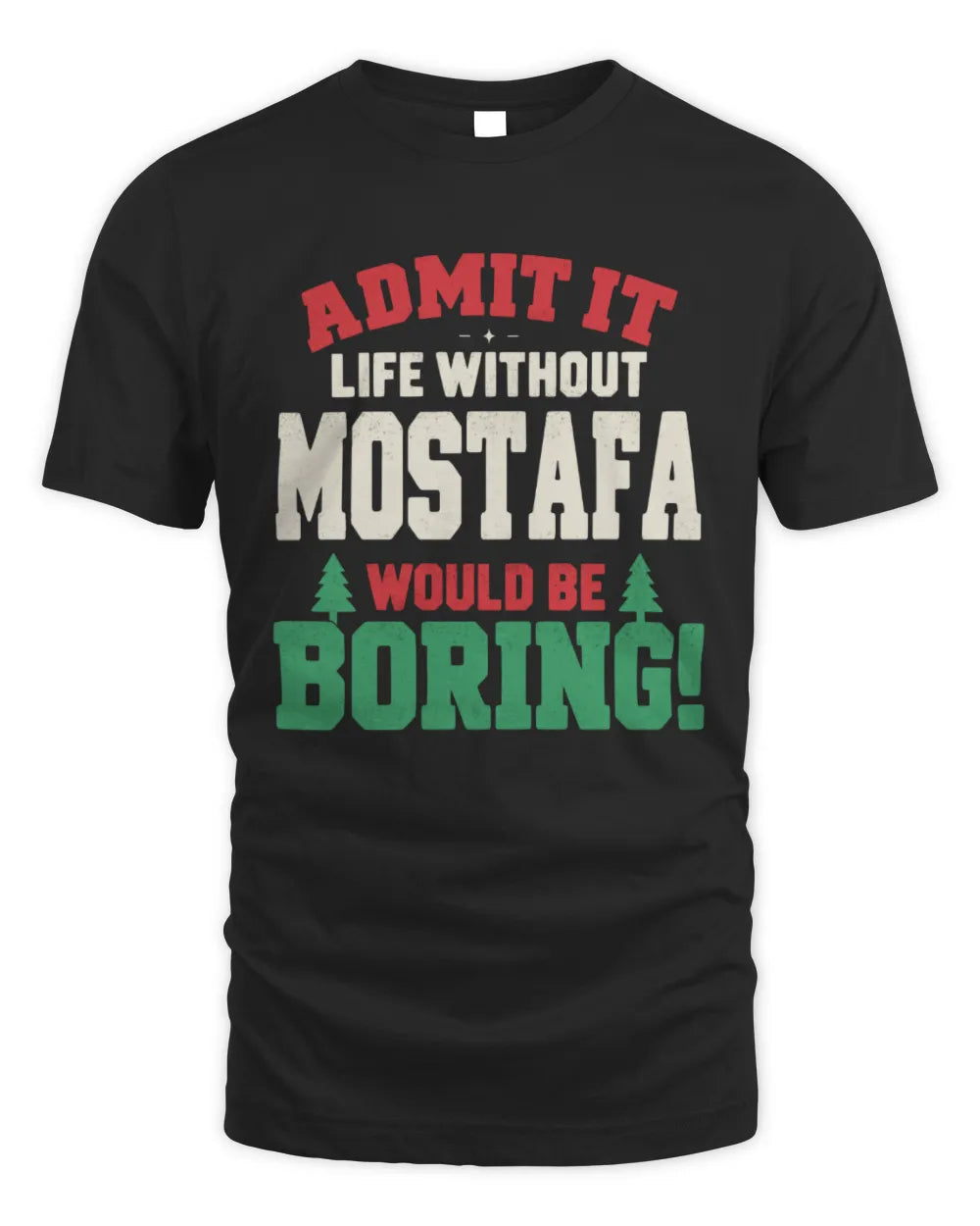 MOSTAFA P5 TH08 Christmas T-Shirt – “Life Without NAME Would Be Boring” - Unisex Standard T-Shirt - Black