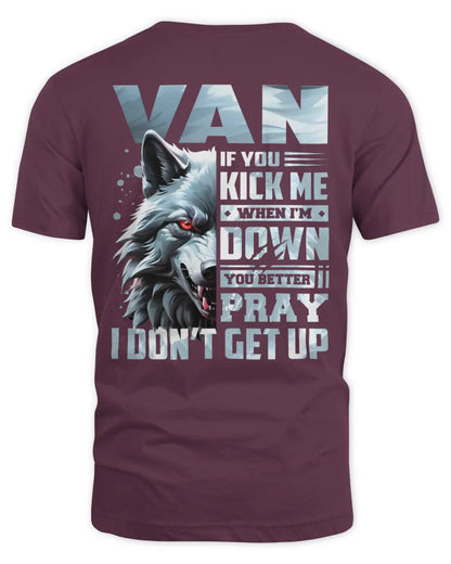 VAN AP62-K4-666 - Personalized Fierce Wolf Quote Apparel “If You Kick Me When I’m Down, You Better Pray I Don’t Get Up” - Unisex Standard T-Shirt - Maroon