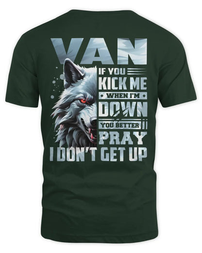 VAN AP62-K4-666 - Personalized Fierce Wolf Quote Apparel “If You Kick Me When I’m Down, You Better Pray I Don’t Get Up” - Unisex Standard T-Shirt - Forest Green