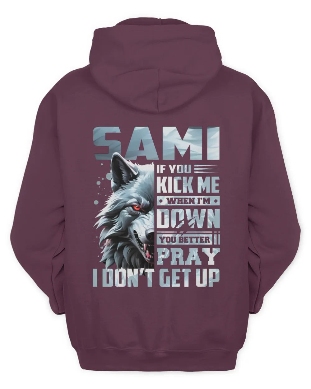 SAMI AP62-K4-666 - Personalized Fierce Wolf Quote Apparel “If You Kick Me When I’m Down, You Better Pray I Don’t Get Up” - Unisex Hoodie - Maroon