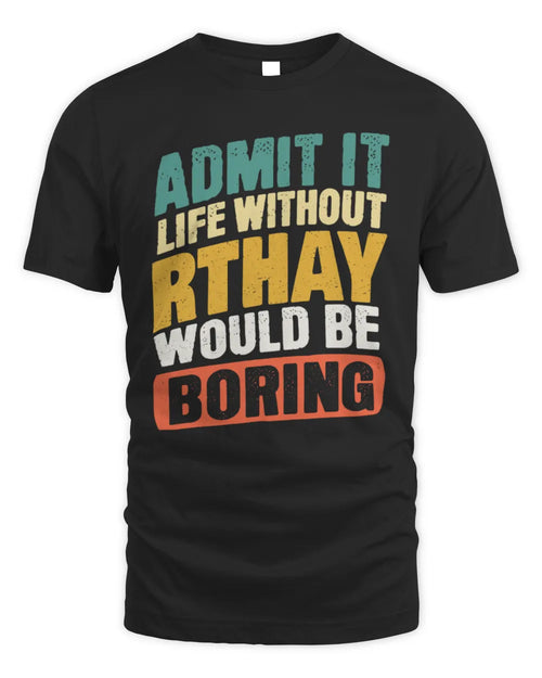 RTHAY TP88-K4-229
Personalized Funny Quote Apparel “Life Without NAME Would Be Boring” - Unisex Standard T-Shirt - Black