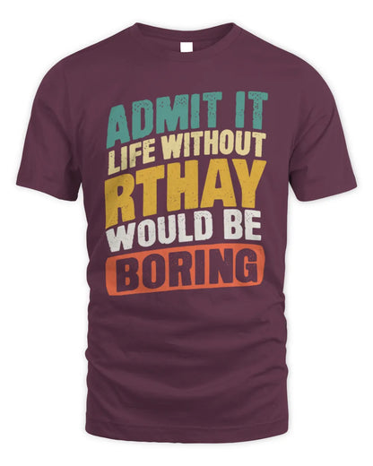 RTHAY TP88-K4-229
Personalized Funny Quote Apparel “Life Without NAME Would Be Boring” - Unisex Standard T-Shirt - Maroon