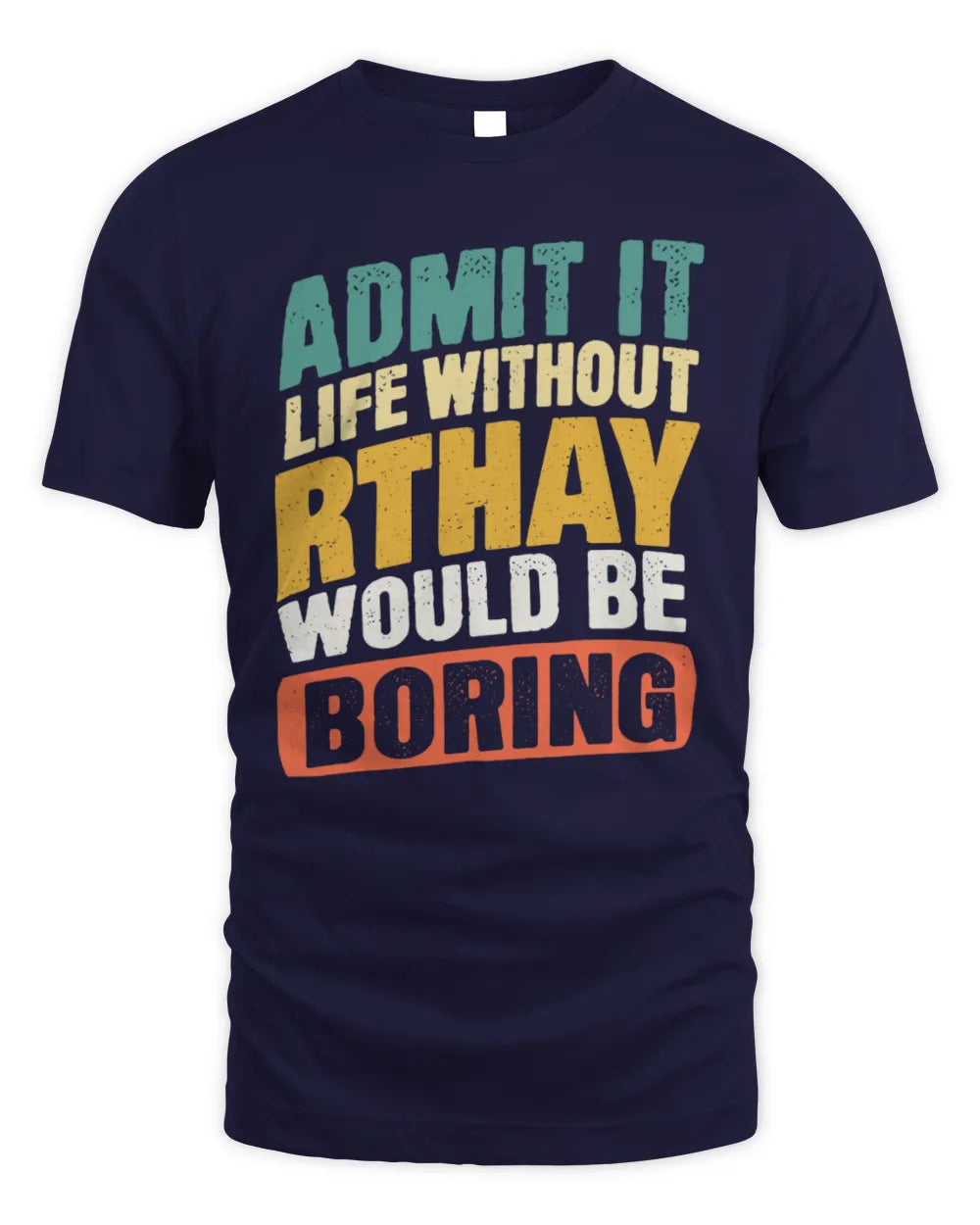 RTHAY TP88-K4-229
Personalized Funny Quote Apparel “Life Without NAME Would Be Boring” - Unisex Standard T-Shirt - Navy