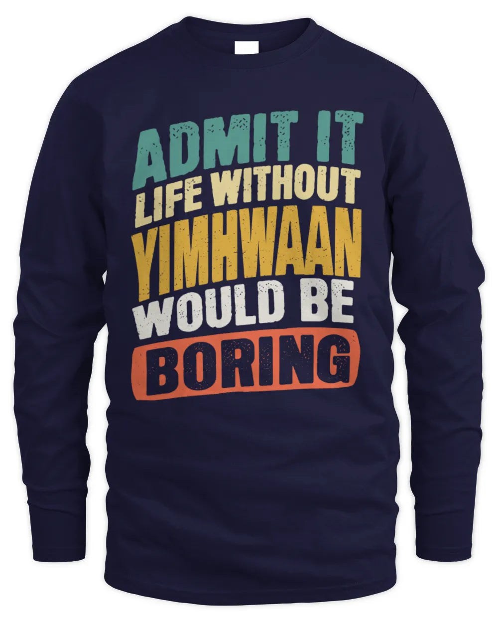 YIMHWAAN TP88-K4-229
Personalized Funny Quote Apparel “Life Without NAME Would Be Boring” - Men's Long Sleeved T-Shirt - Navy