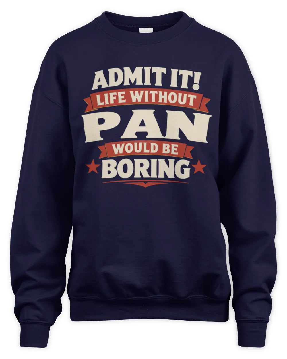PAN P4 KT003 Personalized Funny Quote Apparel “Life Without NAME Would Be Boring” - Unisex Sweatshirt - Navy