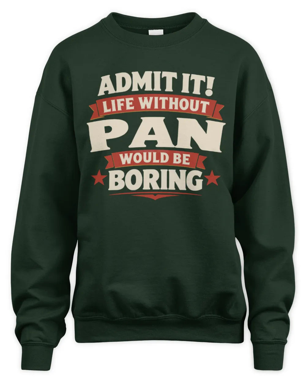 PAN P4 KT003 Personalized Funny Quote Apparel “Life Without NAME Would Be Boring” - Unisex Sweatshirt - Forest Green