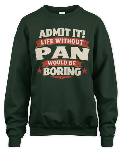 PAN P4 KT003 Personalized Funny Quote Apparel “Life Without NAME Would Be Boring” - Unisex Sweatshirt - Forest Green