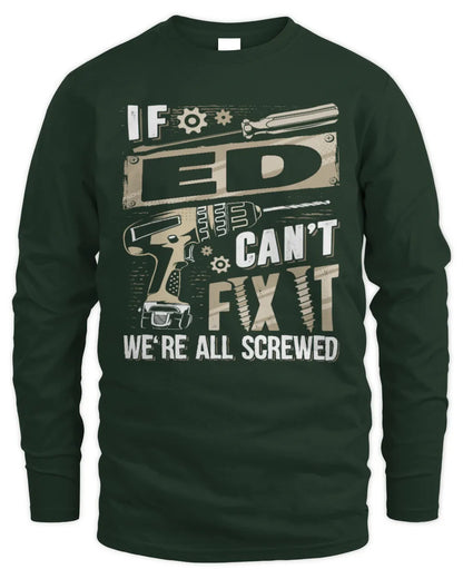 ED TX03 P02 - Personalized Handyman Mechanic Shirt “If NAME Can’t Fix It, We’re All Screwed” - Men's Long Sleeved T-Shirt - Forest Green