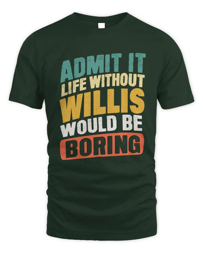 WILLIS TP88-K4-229
Personalized Funny Quote Apparel “Life Without NAME Would Be Boring” - Unisex Standard T-Shirt - Forest Green