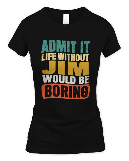 JIM TP86-K3-229 Personalized Funny Quote Apparel “Life Without NAME Would Be Boring” - Women's Standard T-Shirt - Black