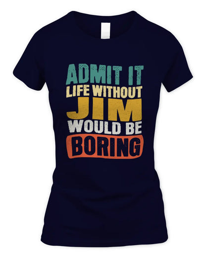 JIM TP86-K3-229 Personalized Funny Quote Apparel “Life Without NAME Would Be Boring” - Women's Standard T-Shirt - Navy