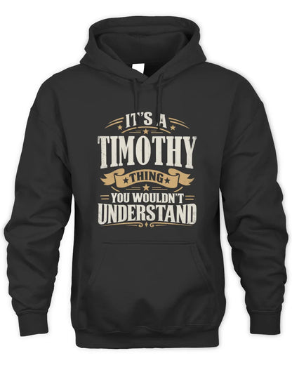 TIMOTHY P08 TH51 - Personalized “It’s a/an [NAME] Thing – You Wouldn’t Understand” Shirt - Unisex Hoodie - Black