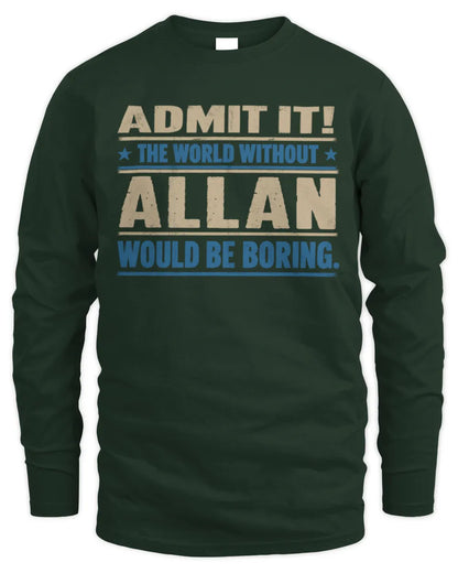 ALLAN TP68-K2-968 – Personalized Funny Quote Apparel “The World Without NAME Would Be Boring” - Men's Long Sleeved T-Shirt - Forest Green