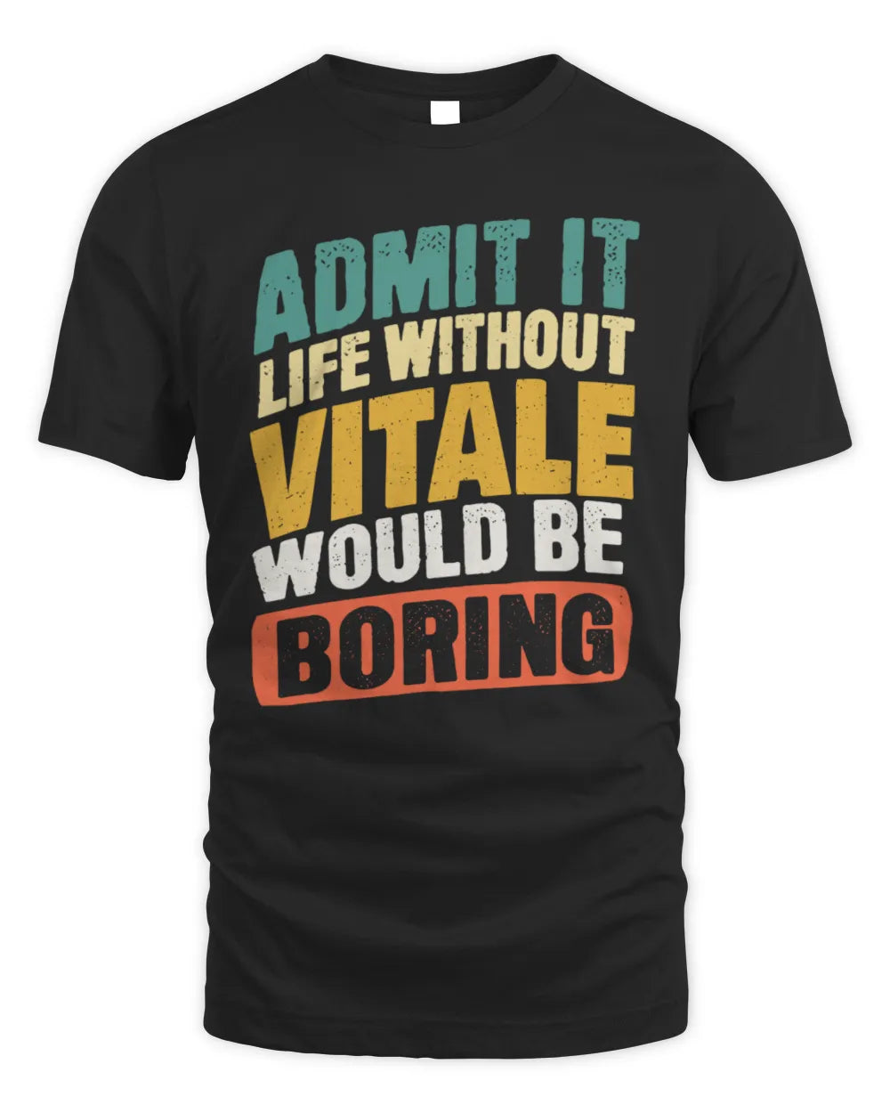 VITALE TP88-K4-229
Personalized Funny Quote Apparel “Life Without NAME Would Be Boring” - Unisex Standard T-Shirt - Black