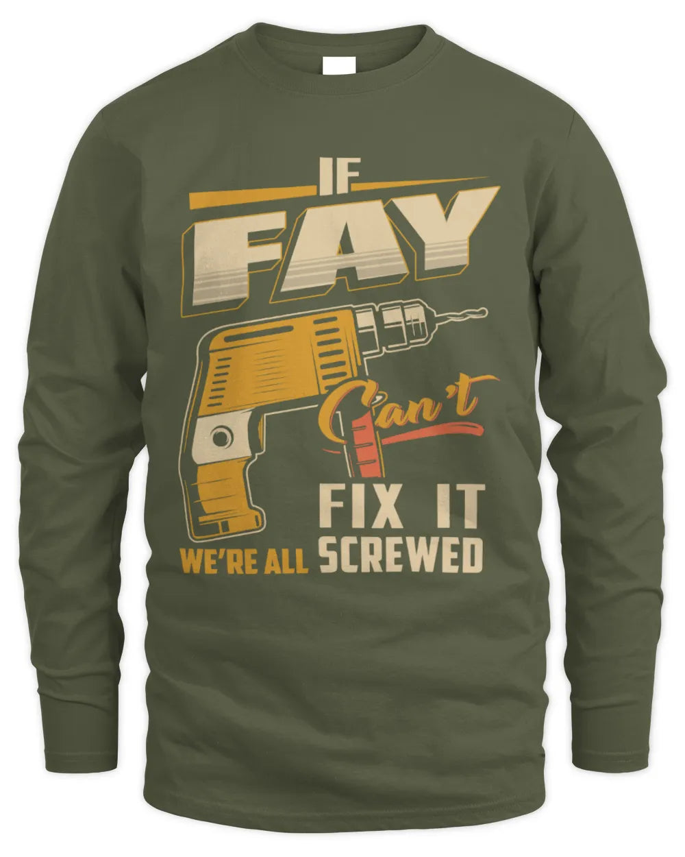 FAY TP22-K4-228 - Personalized Handyman T-Shirt “If AARON Can’t Fix It, We’re All Screwed” - Men's Long Sleeved T-Shirt - Military Green