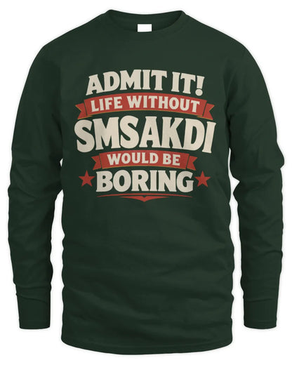 SMSAKDI P4 KT003 Personalized Funny Quote Apparel “Life Without NAME Would Be Boring” - Men's Long Sleeved T-Shirt - Forest Green
