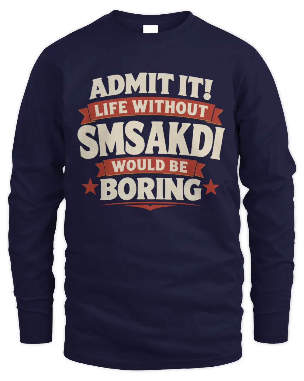 SMSAKDI P4 KT003 Personalized Funny Quote Apparel “Life Without NAME Would Be Boring” - Men's Long Sleeved T-Shirt - Navy