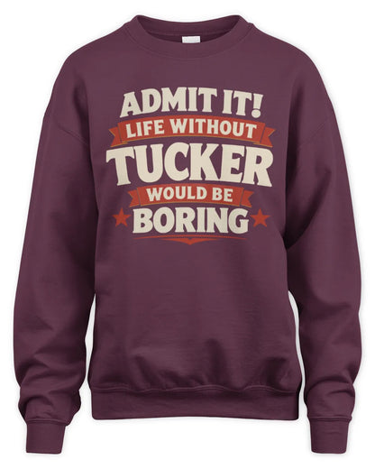 TUCKER P4 KT003 Personalized Funny Quote Apparel “Life Without NAME Would Be Boring” - Unisex Sweatshirt - Maroon