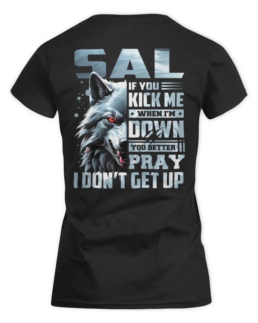 SAL AP62-K4-666 - Personalized Fierce Wolf Quote Apparel “If You Kick Me When I’m Down, You Better Pray I Don’t Get Up” - Women's Standard T-Shirt - Black