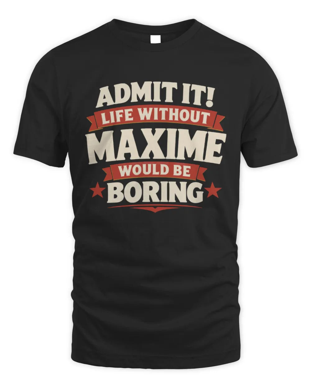 MAXIME P4 KT003 Personalized Funny Quote Apparel “Life Without NAME Would Be Boring” - Unisex Standard T-Shirt - Black
