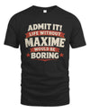 MAXIME P4 KT003 Personalized Funny Quote Apparel “Life Without NAME Would Be Boring”