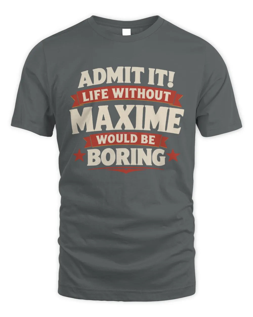 MAXIME P4 KT003 Personalized Funny Quote Apparel “Life Without NAME Would Be Boring” - Unisex Standard T-Shirt - Charcoal