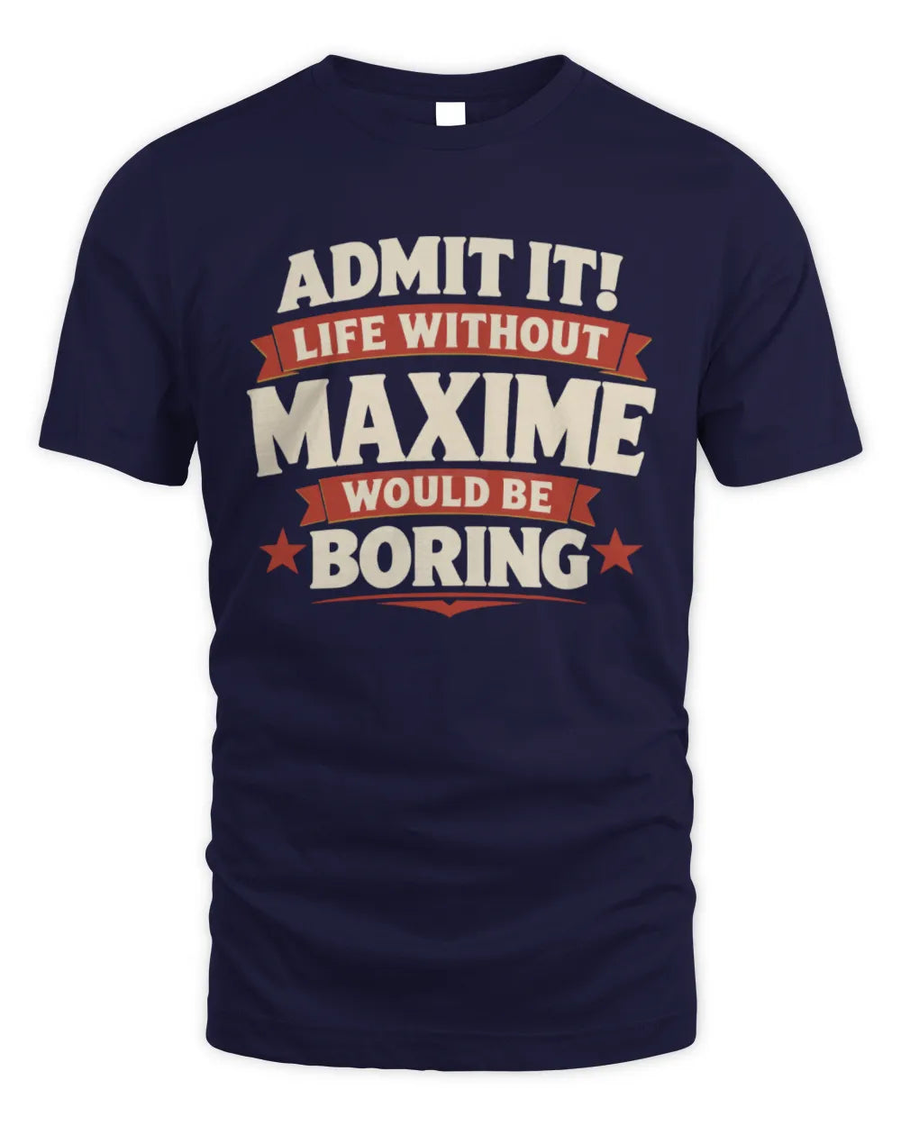 MAXIME P4 KT003 Personalized Funny Quote Apparel “Life Without NAME Would Be Boring” - Unisex Standard T-Shirt - Navy