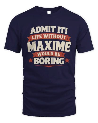 MAXIME P4 KT003 Personalized Funny Quote Apparel “Life Without NAME Would Be Boring” - Unisex Standard T-Shirt - Navy