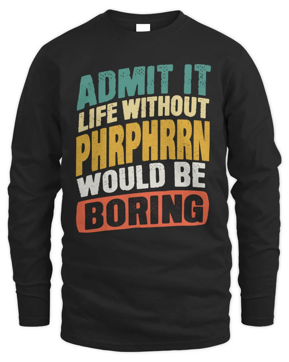 PHRPHRRN TP88-K4-229
Personalized Funny Quote Apparel “Life Without NAME Would Be Boring” - Men's Long Sleeved T-Shirt - Black