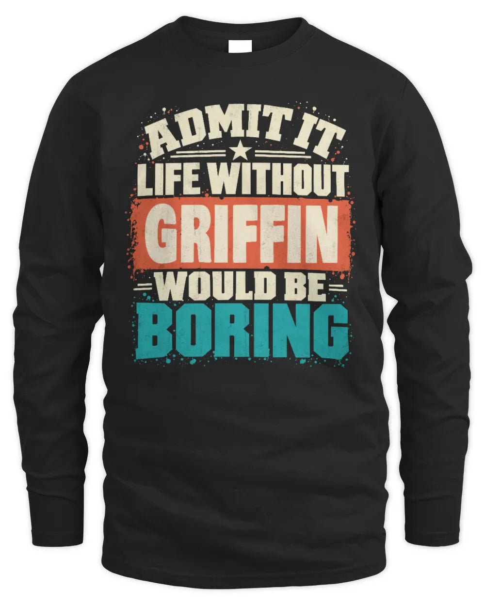 GRIFFIN P02-TH11-226 Personalized Admit It Life Without [Name] Would Be Boring T-Shirt - Custom Name Funny Gift - Men's Long Sleeved T-Shirt - Black