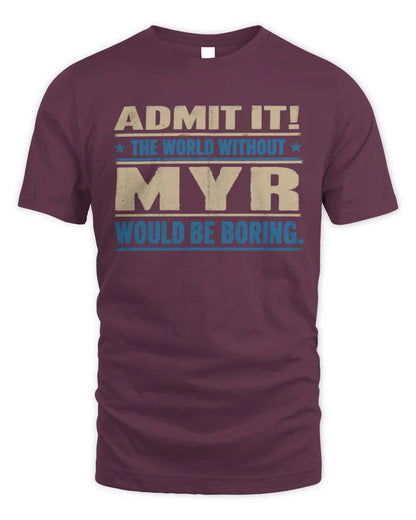 MYR TP68-K2-968 – Personalized Funny Quote Apparel “The World Without NAME Would Be Boring” - Unisex Standard T-Shirt - Maroon