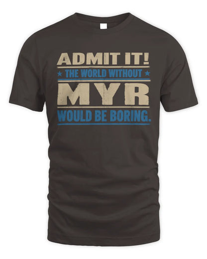 MYR TP68-K2-968 – Personalized Funny Quote Apparel “The World Without NAME Would Be Boring” - Unisex Standard T-Shirt - Dark Chocolate