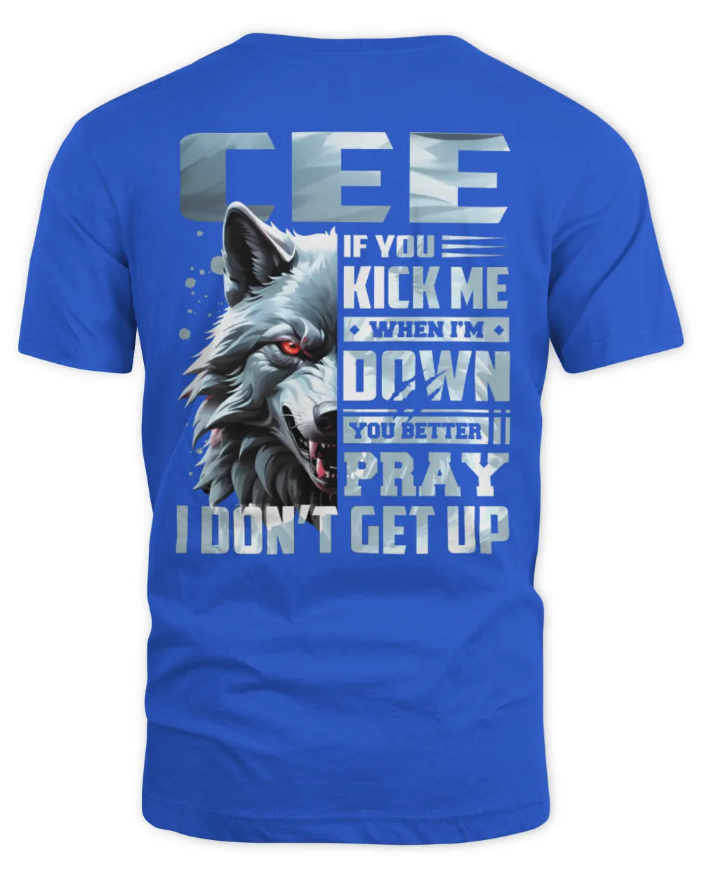 CEE AP62-K4-666 - Personalized Fierce Wolf Quote Apparel “If You Kick Me When I’m Down, You Better Pray I Don’t Get Up” - Unisex Standard T-Shirt - Royal