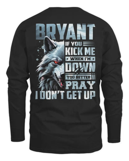 BRYANT AP62-K4-666 - Personalized Fierce Wolf Quote Apparel “If You Kick Me When I’m Down, You Better Pray I Don’t Get Up” - Men's Long Sleeved T-Shirt - Black